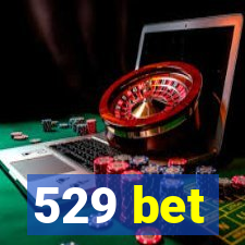 529 bet